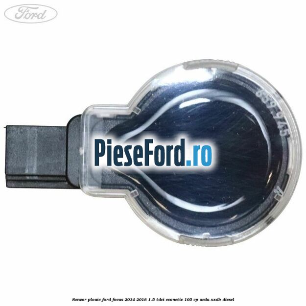 Senzor ploaie Ford Focus 2014-2018 1.5 TDCi ECOnetic 105 cp AEDA, XXDB diesel