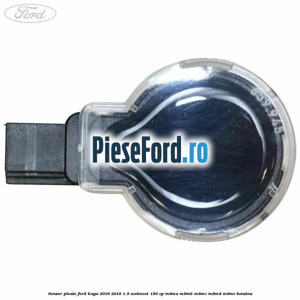Senzor ploaie Ford Kuga 2016-2018 1.5 EcoBoost 150 cp M8MA, M8MB, M8MC, M8MD, M8ME benzina