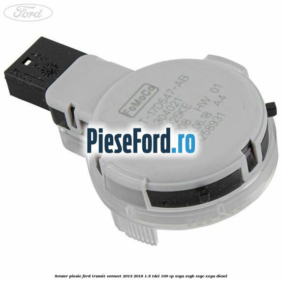 Senzor ploaie Ford Transit Connect 2013-2018 1.5 TDCi 100 cp XVGA, XVGB, XVGC, XXGA diesel