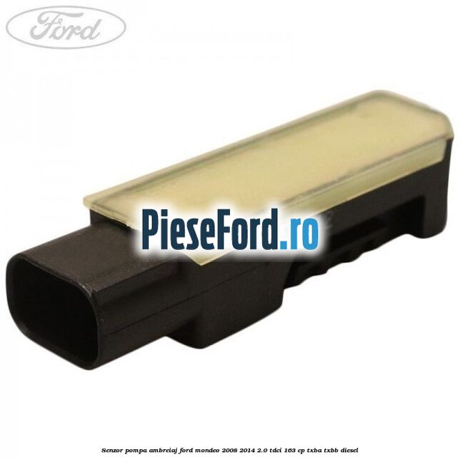 Senzor pompa ambreiaj Ford Mondeo 2008-2014 2.0 TDCi 163 cp TXBA, TXBB diesel