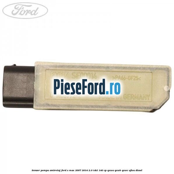 Senzor pompa ambreiaj Ford S-Max 2007-2014 2.0 TDCi 140 cp QXWA, QXWB, QXWC, UFWA diesel