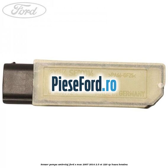 Senzor pompa ambreiaj Ford S-Max 2007-2014 2.5 ST 220 cp Senzor pompa ambreiaj Ford S-Max 2007-2014 2.5 ST 220 cp HUWA benzina