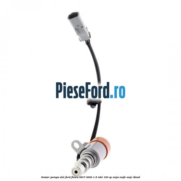 Senzor pompa ulei Ford Fiesta 2017-2023 1.5 TDCi 120 cp Senzor pompa ulei Ford Fiesta 2017-2023 1.5 TDCi 120 cp XWJA, XWJB, XWJC diesel