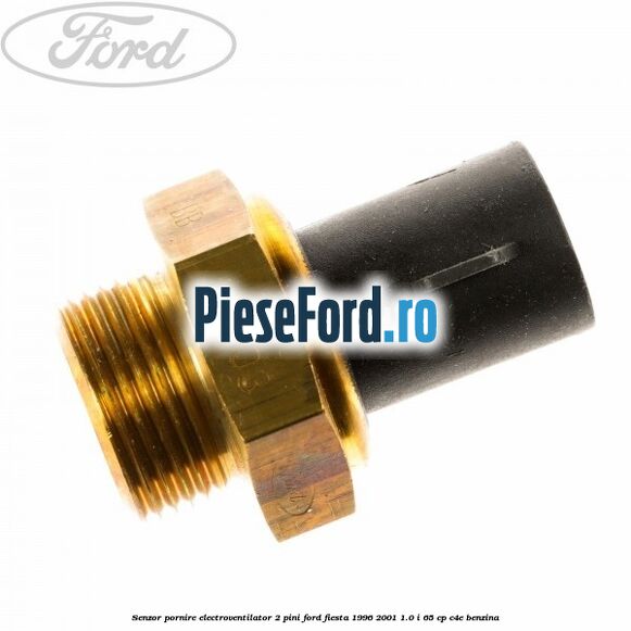 Senzor pornire electroventilator 2 pini Ford Fiesta 1996-2001 1.0 i 65 cp C4E benzina