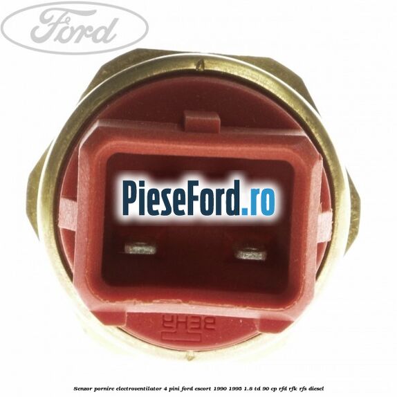 Senzor pornire electroventilator 4 pini Ford Escort 1990-1995 1.8 TD 90 cp RFD, RFK, RFS diesel
