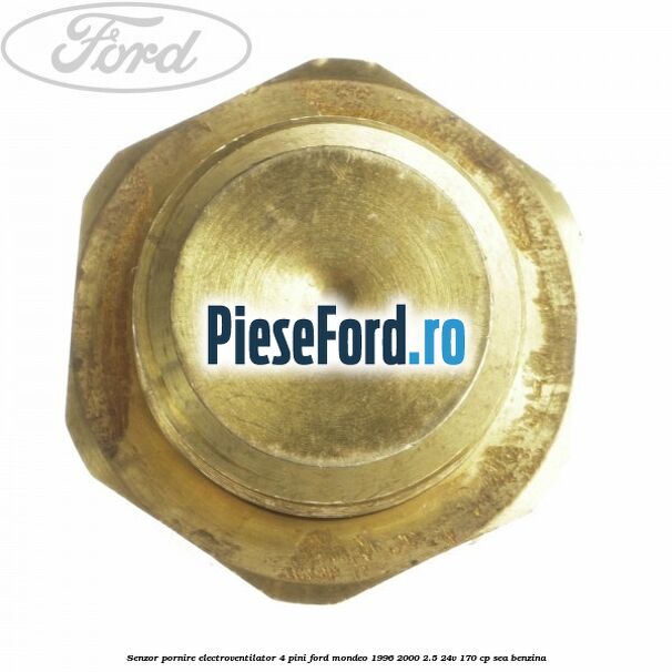 Senzor pornire electroventilator 4 pini Ford Mondeo 1996-2000 2.5 24V 170 cp Senzor pornire electroventilator 4 pini Ford Mondeo 1996-2000 2.5 24V 170 cp SEA benzina