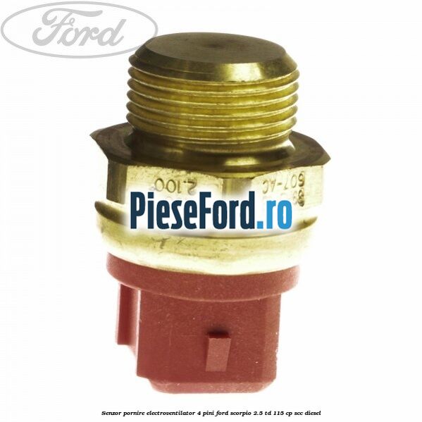 Senzor pornire electroventilator 4 pini Ford Scorpio 2.5 TD 115 cp SCC diesel