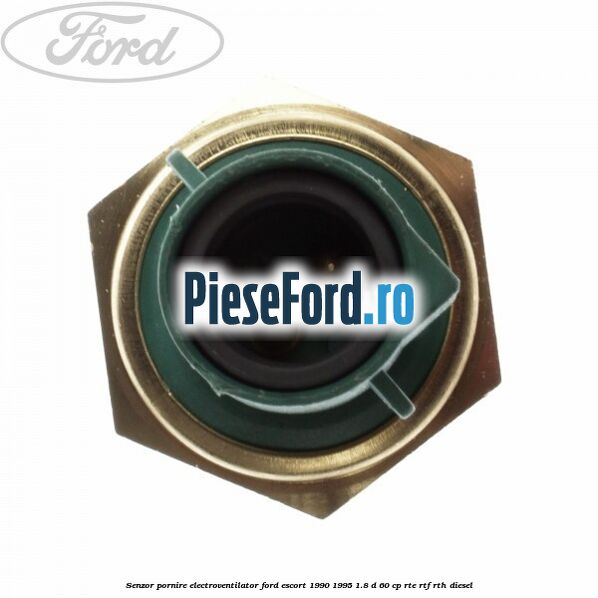 Senzor pornire electroventilator Ford Escort 1990-1995 1.8 D 60 cp RTE, RTF, RTH diesel