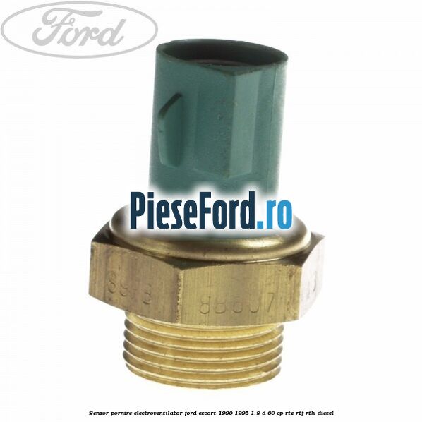 Senzor pornire electroventilator Ford Escort 1990-1995 1.8 D 60 cp RTE, RTF, RTH diesel