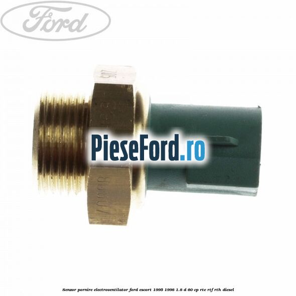 Senzor pornire electroventilator Ford Escort 1995-1998 1.8 D 60 cp RTE, RTF, RTH diesel