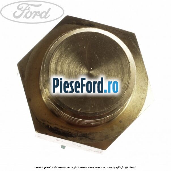 Senzor pornire electroventilator Ford Escort 1995-1998 1.8 TD 90 cp RFD, RFK, RFS diesel