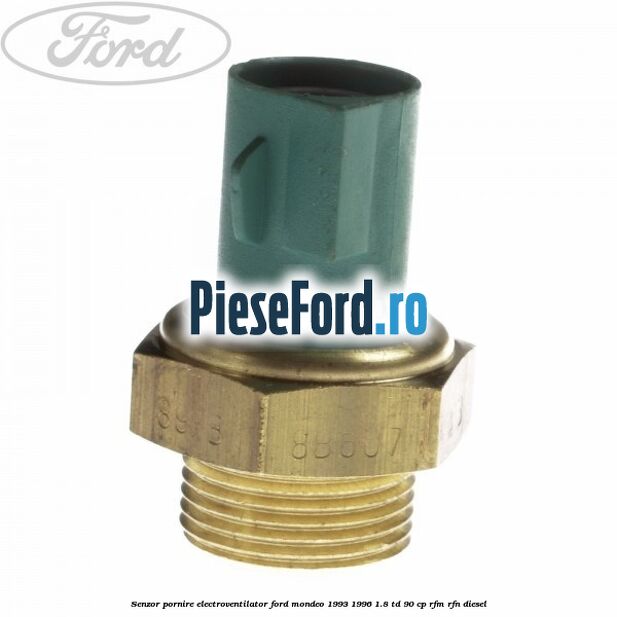 Senzor pornire electroventilator Ford Mondeo 1993-1996 1.8 TD 90 cp RFM, RFN diesel