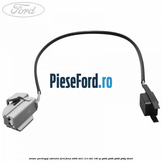 Senzor portbagaj cabriolet Ford Focus 2008-2011 2.0 TDCi 136 cp Senzor portbagaj cabriolet Ford Focus 2008-2011 2.0 TDCi 136 cp G6DA, G6DB, G6DD, G6DG diesel