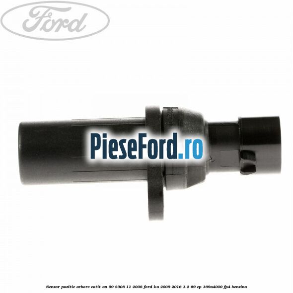 Senzor pozitie arbore cotit an 09/2008-11/2008 Ford Ka 2009-2016 1.2 69 cp 169A4000, FP4 benzina