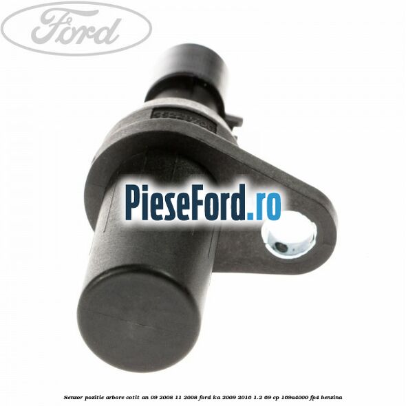 Senzor pozitie arbore cotit an 09/2008-11/2008 Ford Ka 2009-2016 1.2 69 cp 169A4000, FP4 benzina