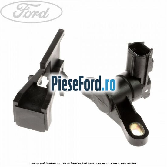 Senzor pozitie arbore cotit cu set instalare Ford S-Max 2007-2014 2.3 160 cp Senzor pozitie arbore cotit cu set instalare Ford S-Max 2007-2014 2.3 160 cp SEWA benzina