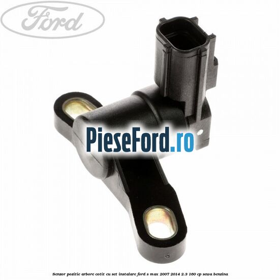 Senzor pozitie arbore cotit cu set instalare Ford S-Max 2007-2014 2.3 160 cp Senzor pozitie arbore cotit cu set instalare Ford S-Max 2007-2014 2.3 160 cp SEWA benzina