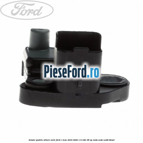 Senzor pozitie arbore cotit Ford C-Max 2016-2020 1.5 TDCi 95 cp XXDA, XXDC, XXDD diesel