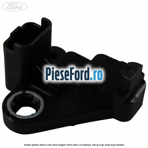 Senzor pozitie arbore cotit Ford EcoSport 2013-2018 1.0 EcoBoost 125 cp M1JC, M1JJ, M1JU benzina