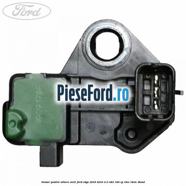 Senzor pozitie arbore cotit Ford Edge 2016-2018 2.0 TDCi 180 cp T8CC, T8CM diesel