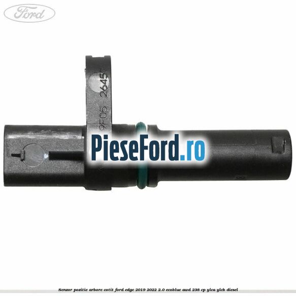 Senzor pozitie arbore cotit Ford Edge 2019-2022 2.0 EcoBlue AWD 238 cp YLCA, YLCB diesel