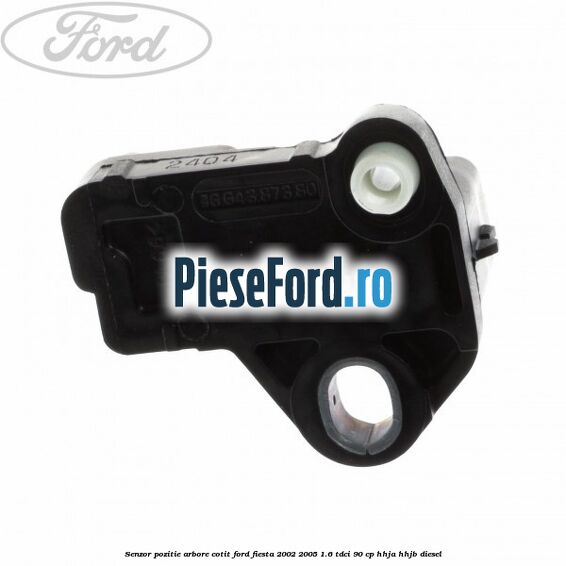 Senzor pozitie arbore cotit Ford Fiesta 2002-2005 1.6 TDCi 90 cp HHJA, HHJB diesel