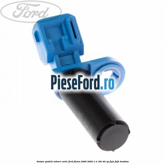 Senzor pozitie arbore cotit Ford Fiesta 2005-2008 1.4 16V 80 cp FXJA, FXJB benzina