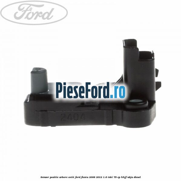 Senzor pozitie arbore cotit Ford Fiesta 2008-2012 1.6 TDCi 75 cp HHJF, UBJA diesel