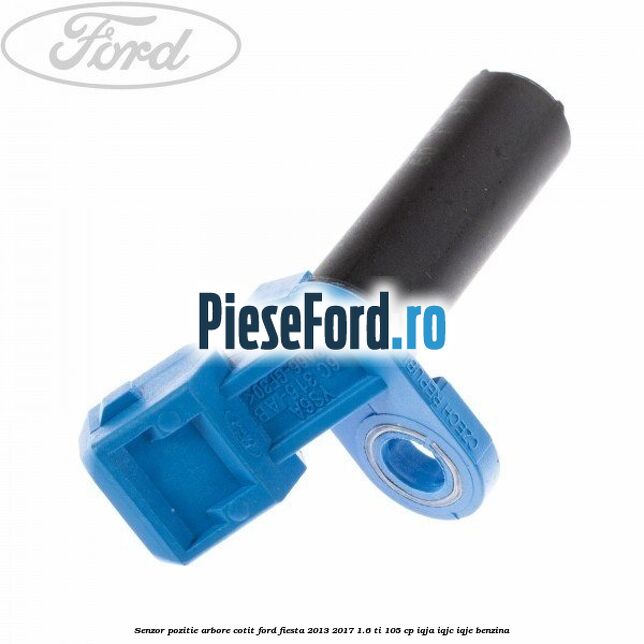 Senzor pozitie arbore cotit Ford Fiesta 2013-2017 1.6 Ti 105 cp IQJA, IQJC, IQJE benzina