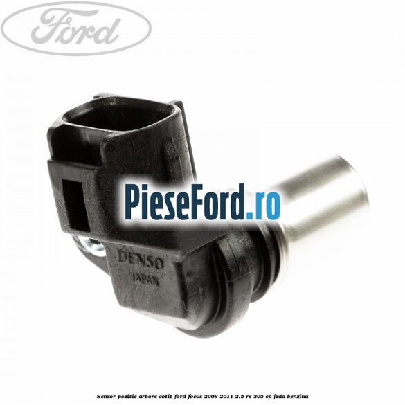 Senzor pozitie arbore cotit Ford Focus 2008-2011 2.5 RS 305 cp JZDA benzina