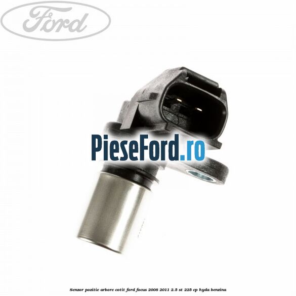 Senzor pozitie arbore cotit Ford Focus 2008-2011 2.5 ST 225 cp