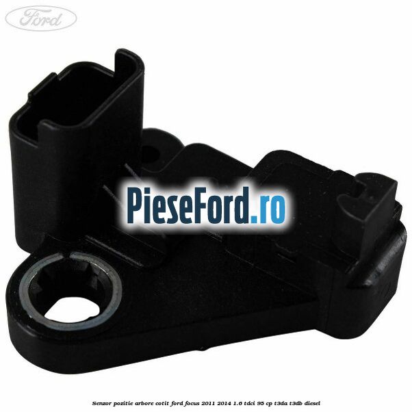 Senzor pozitie arbore cotit Ford Focus 2011-2014 1.6 TDCi 95 cp T3DA, T3DB diesel