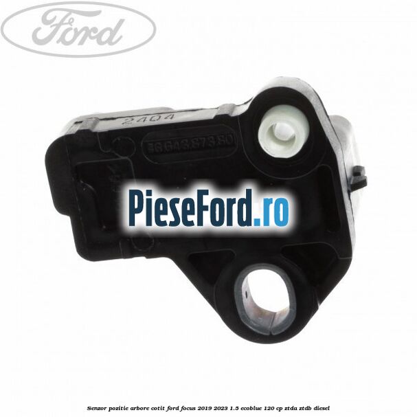 Senzor pozitie arbore cotit Ford Focus 2019-2023 1.5 EcoBlue 120 cp Senzor pozitie arbore cotit Ford Focus 2019-2023 1.5 EcoBlue 120 cp ZTDA, ZTDB diesel
