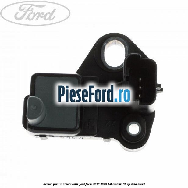 Senzor pozitie arbore cotit Ford Focus 2019-2023 1.5 EcoBlue 95 cp Z2DA diesel