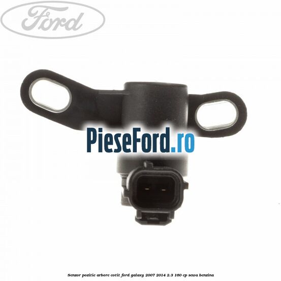 Senzor pozitie arbore cotit Ford Galaxy 2007-2014 2.3 160 cp Senzor pozitie arbore cotit Ford Galaxy 2007-2014 2.3 160 cp SEWA benzina