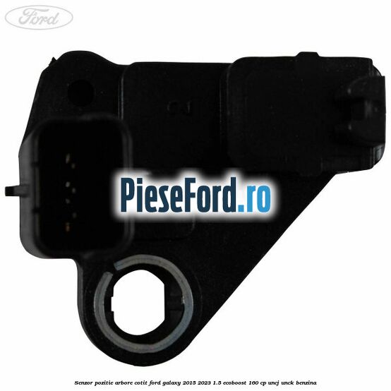 Senzor pozitie arbore cotit Ford Galaxy 2015-2023 1.5 EcoBoost 160 cp UNCJ, UNCK benzina