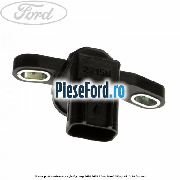 Senzor pozitie arbore cotit Ford Galaxy 2015-2023 2.0 EcoBoost 240 cp R9CD, R9CI benzina