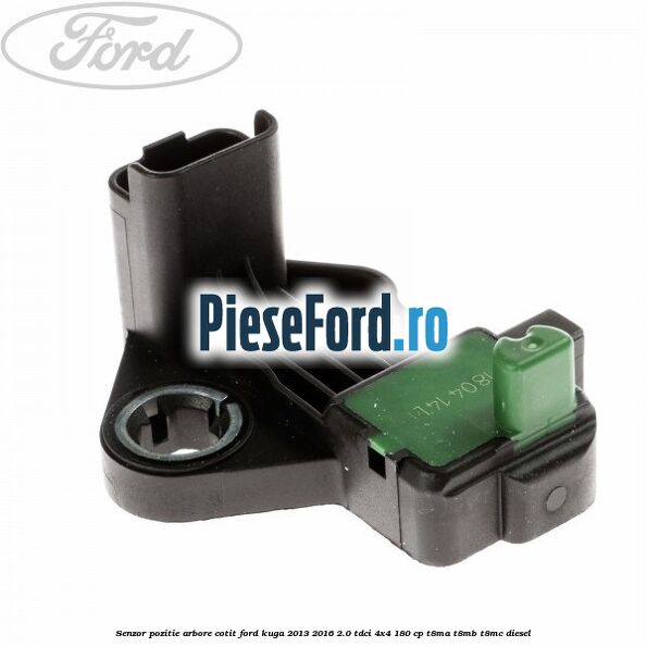 Senzor pozitie arbore cotit Ford Kuga 2013-2016 2.0 TDCi 4x4 180 cp T8MA, T8MB, T8MC diesel