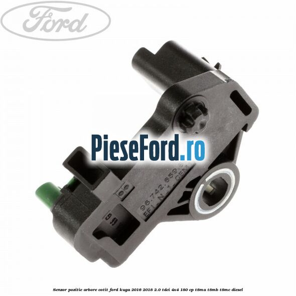 Senzor pozitie arbore cotit Ford Kuga 2016-2018 2.0 TDCi 4x4 180 cp Senzor pozitie arbore cotit Ford Kuga 2016-2018 2.0 TDCi 4x4 180 cp T8MA, T8MB, T8MC diesel