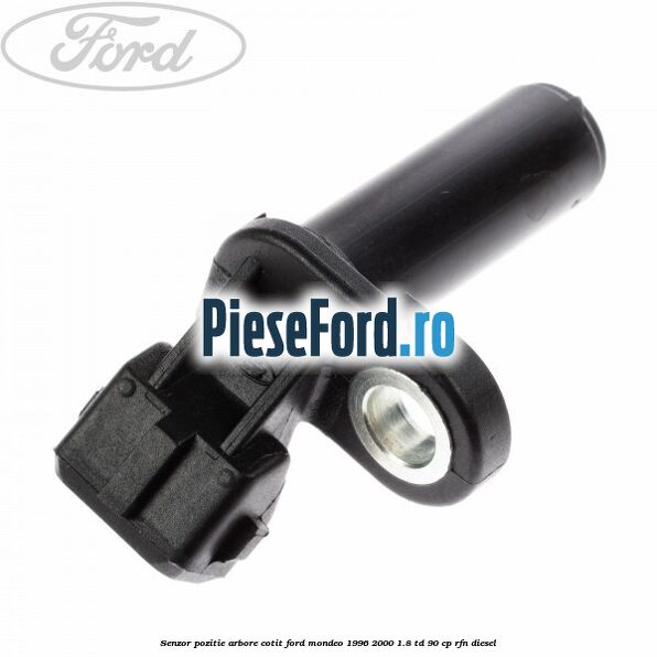Senzor pozitie arbore cotit Ford Mondeo 1996-2000 1.8 TD 90 cp RFN diesel