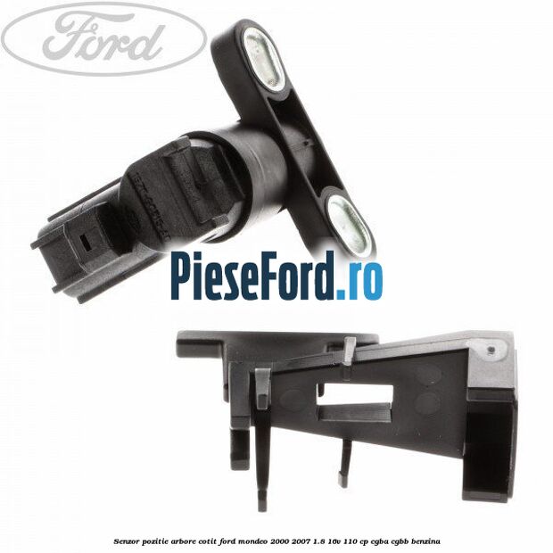 Senzor pozitie arbore cotit Ford Mondeo 2000-2007 1.8 16V 110 cp CGBA, CGBB benzina