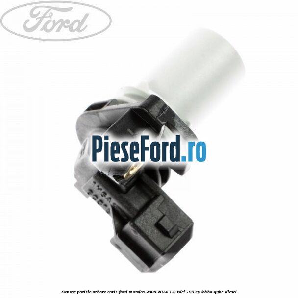 Senzor pozitie arbore cotit Ford Mondeo 2008-2014 1.8 TDCi 125 cp Senzor pozitie arbore cotit Ford Mondeo 2008-2014 1.8 TDCi 125 cp KHBA, QYBA diesel