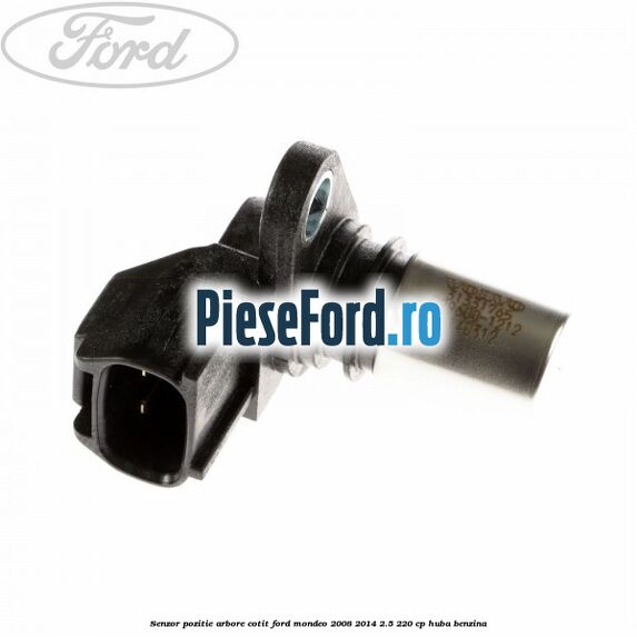 Senzor pozitie arbore cotit Ford Mondeo 2008-2014 2.5 220 cp Senzor pozitie arbore cotit Ford Mondeo 2008-2014 2.5 220 cp HUBA benzina
