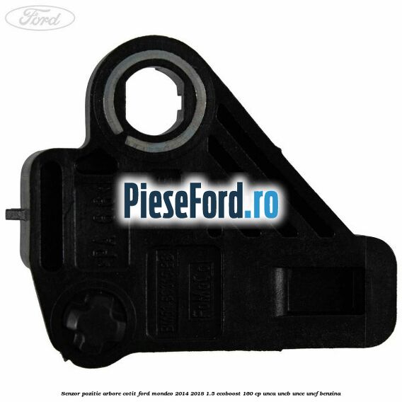 Senzor pozitie arbore cotit Ford Mondeo 2014-2018 1.5 EcoBoost 160 cp UNCA, UNCB, UNCE, UNCF benzina