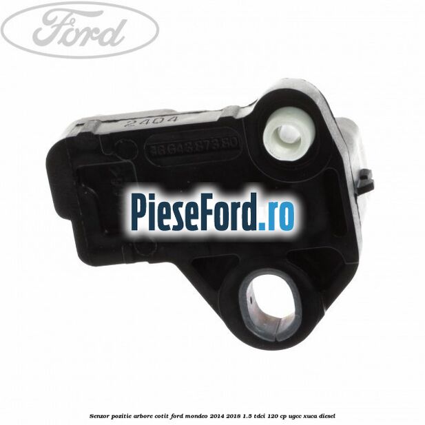 Senzor pozitie arbore cotit Ford Mondeo 2014-2018 1.5 TDCi 120 cp UGCC, XUCA diesel
