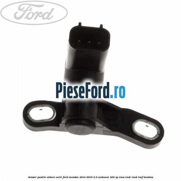 Senzor pozitie arbore cotit Ford Mondeo 2014-2018 2.0 EcoBoost 203 cp TNCA, TNCB, TNCD, TNCF benzina