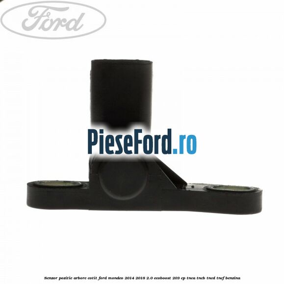 Senzor pozitie arbore cotit Ford Mondeo 2014-2018 2.0 EcoBoost 203 cp TNCA, TNCB, TNCD, TNCF benzina