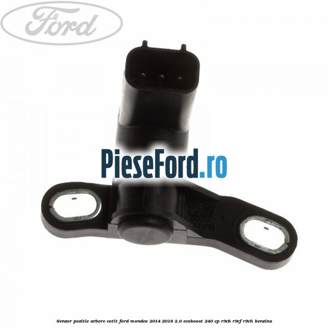 Senzor pozitie arbore cotit Ford Mondeo 2014-2018 2.0 EcoBoost 240 cp R9CB, R9CF, R9CH benzina