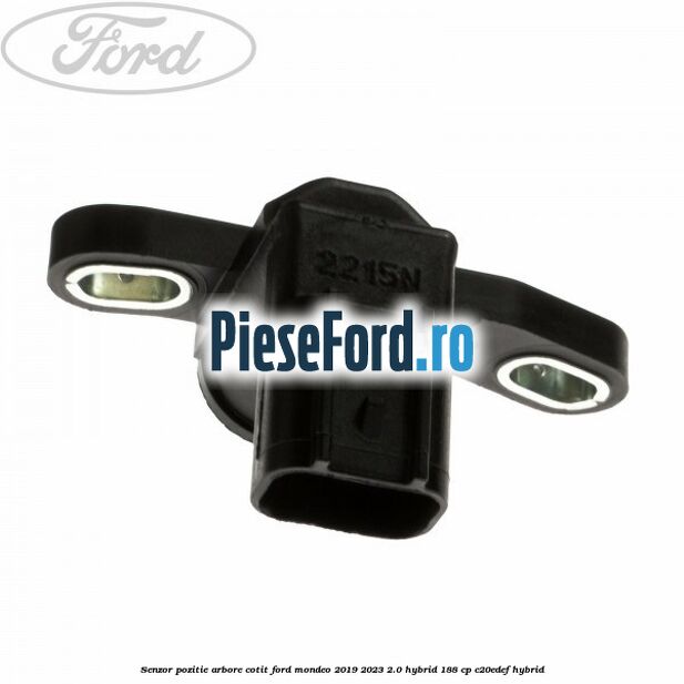 Senzor pozitie arbore cotit Ford Mondeo 2019-2023 2.0 Hybrid 188 cp C20EDEF hybrid