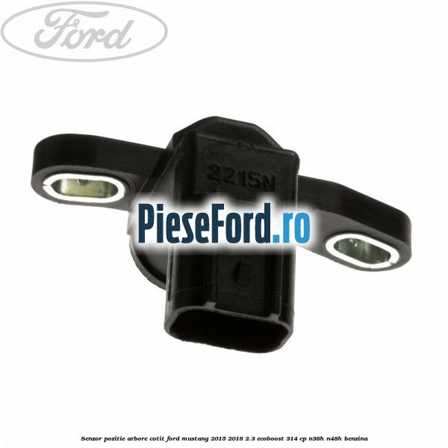 Senzor pozitie arbore cotit Ford Mustang 2015-2018 2.3 EcoBoost 314 cp Senzor pozitie arbore cotit Ford Mustang 2015-2018 2.3 EcoBoost 314 cp N38H, N48H benzina
